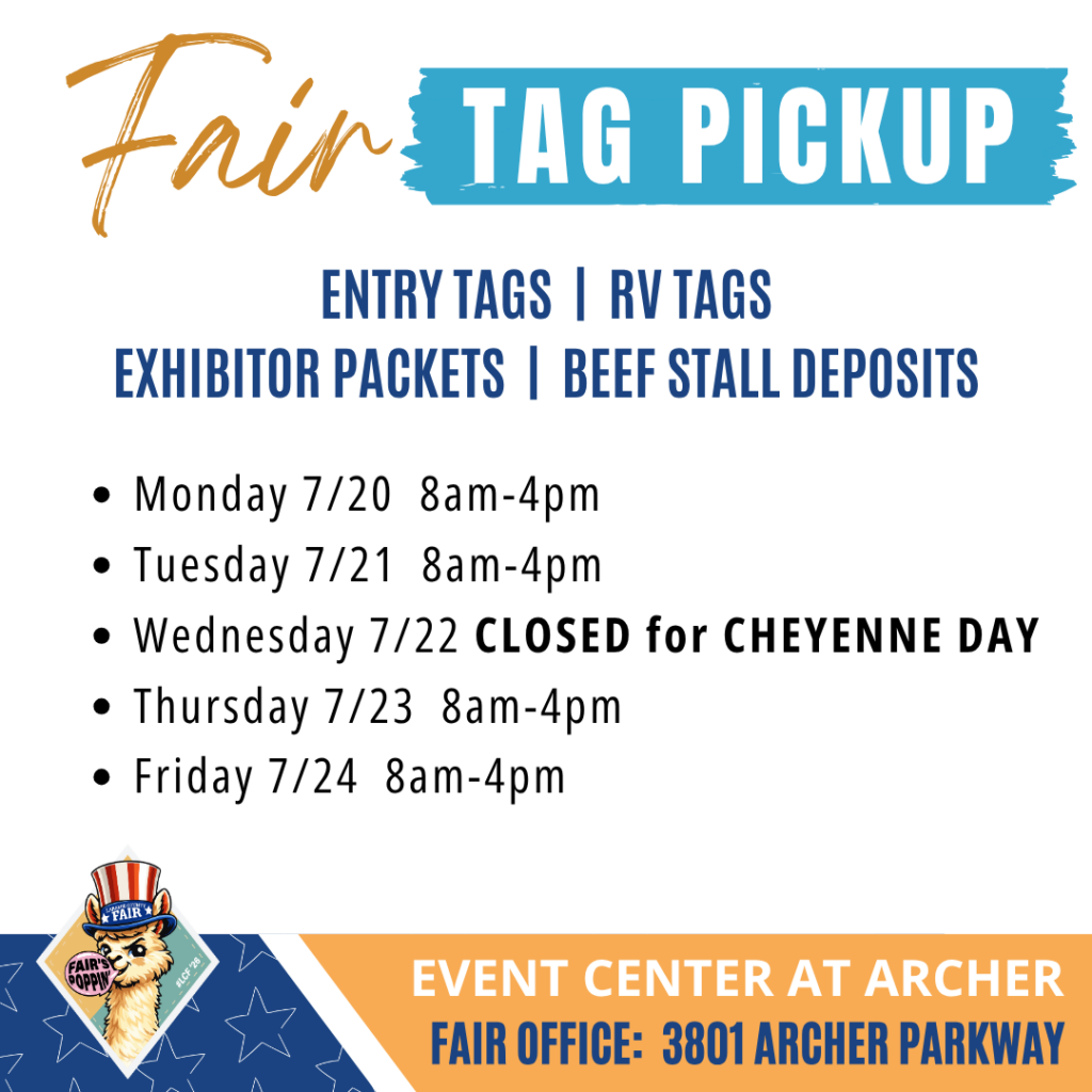 Fair Tag Pick-Up will be July 20 - 24. Pick up entry tags, RV Tags, Exhibitor Packets and make Beef Stall Deposits. The office is closed July 22